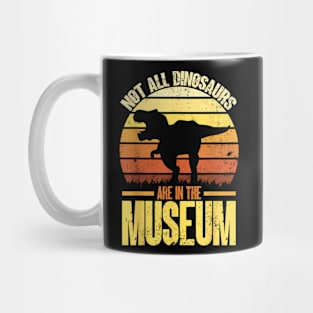 Not All Dinosaurs Are In The Museum  Dinosaur Mug